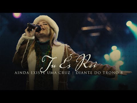 Tu És Rei | DVD Ainda Existe Uma Cruz | Diante do Trono
