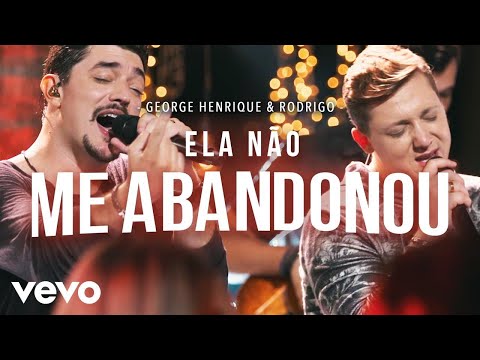 George Henrique & Rodrigo - Ela Não Me Abandonou