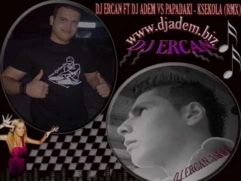 DJ ERCAN FT DJ ADEM VS PAPADAKI   KSEKOLA