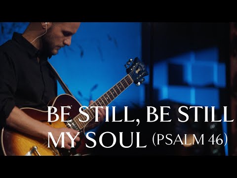 Be Still, Be Still, My Soul (Psalm 46) • Official Video