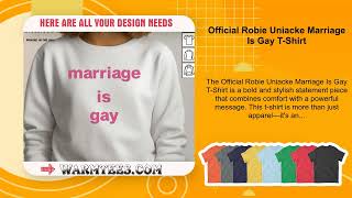 Official Robie Uniacke Marriage Is Gay T-Shirt