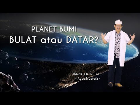 Islam Futuristik eps. 11 - PLANET BUMI: BULAT atau DATAR ?