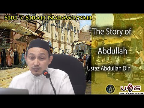 Siri 7 | Story of Abdullah Ibn Abdul Mutallib | Ustaz Abdullah Din