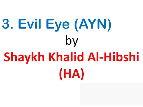 Ruqyah Shariah - 3. Evil Eye (AYN) by Shaykh Khalid Al-Hibshi (HA)
