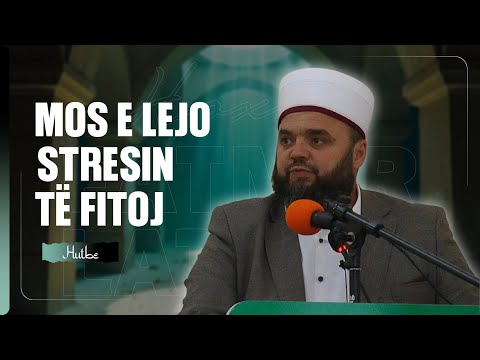 Kur zemra rëndohet, kjo është mënyra për ta lehtësuar | Hoxhë Fatmir Latifaj | Hutbe
