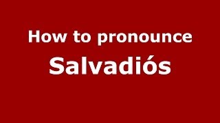 How to pronounce Salvadiós