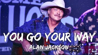 Alan Jackson - You Go Your Way (Lyrics)
