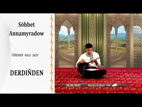 Söhbet Annamyradow — "Derdiňden" | türkmen halk sazy