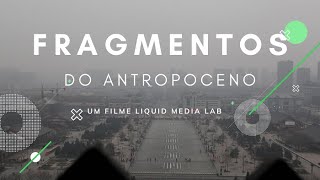 Fragmentos do Antropoceno (documentário, 2021, 26min)