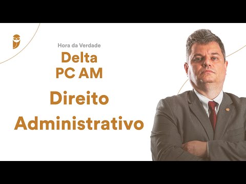 Hora da Verdade Delta PC AM - Direito Administrativo