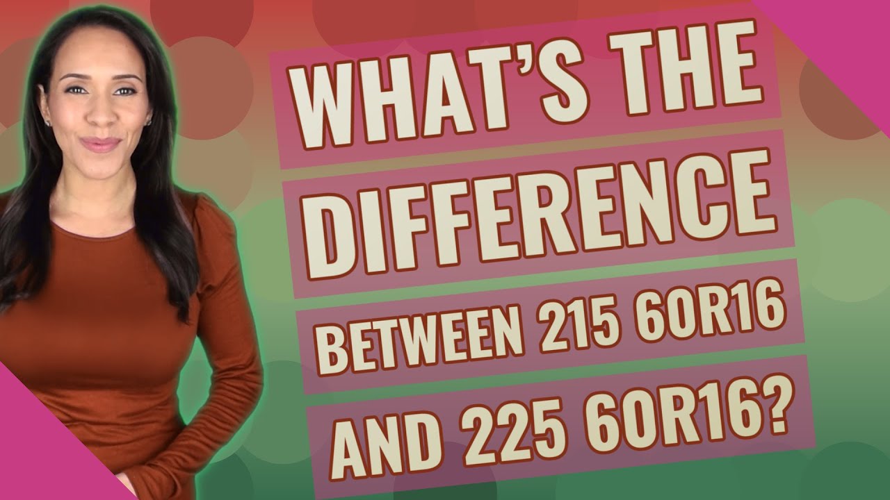 What's the difference between 215 60r16 and 225 60r16