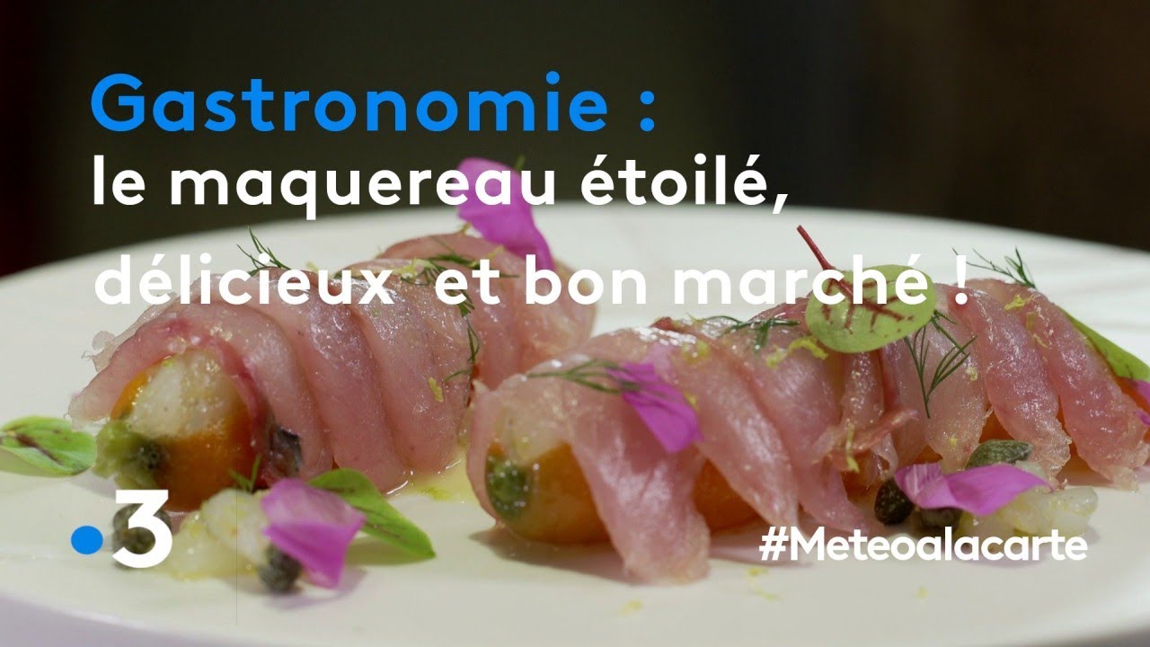 Gastronomie : le maquereau étoilé, délicieux et bon marché ! - Météo à la carte
