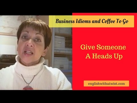 To Give Someone A Heads Up