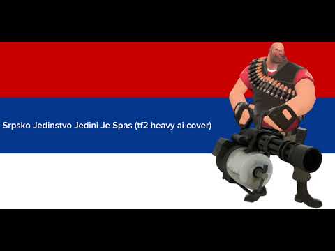 Srpsko Jedinstvo Jedini Je Spas (tf2 heavy ai cover)