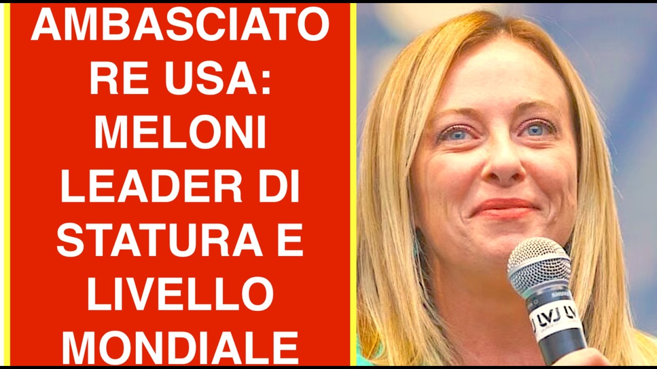 AMBASCIATORE USA: MELONI UNA LEADER DI STATURA E LIVELLO MONDIALE