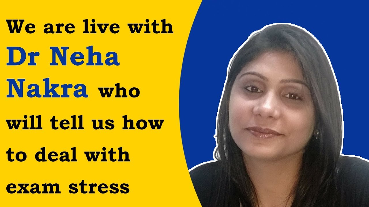 We are live with Dr Neha Nakra who will tell us how to deal with exam stress