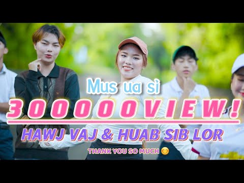 HAWJ VAJ & HUAB SIB LOR.  [ MUS UA SI ] Nkauj hmoob 2024 full movie