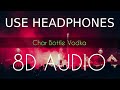 Char Bottle Vodka | 8D AUDIO | Yo Yo Honey Singh | Bass Boosted | 8d Punjabi Songs