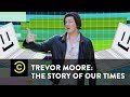 Trevor Moore: The Story of Our Times - 
