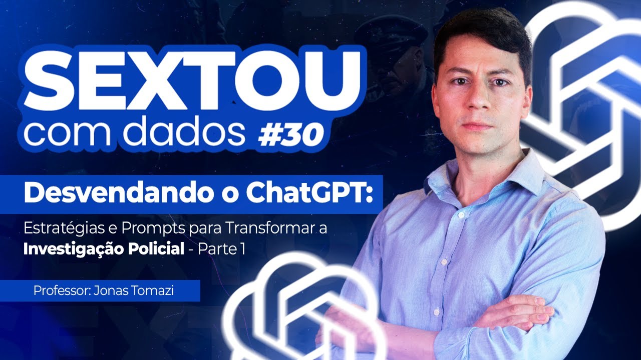 Sextou #30 - Desvendando o ChatGPT: Estratégias e Prompts para Transformar a Investigação Policial