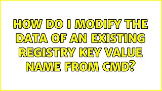 How do I modify the data of an existing registry key value name from cmd? (2 Solutions!!)