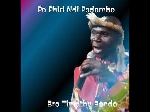 PA PHIRI NDI PADAMBO -Bro Timothy Banda