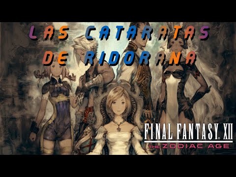 FINAL FANTASY XII THE ZODIAC AGE PARTE 44 GUIA COMPLETA PS4 LAS CATARATAS DE RIDORANA