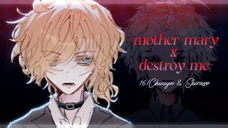 [BSD] Mother Mary x Destroy Me | 16! Chuuya & Shirase | SB