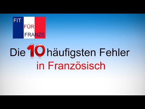 Französisch: Die 10 häufigsten Fehler! Einfach besser erklärt!