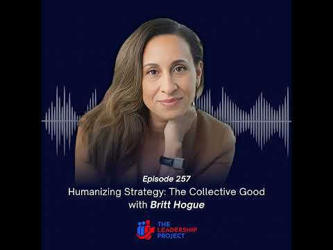 257. Humanizing Strategy: The Collective Good with Britt Hogue