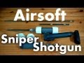 How to Make a Sniper/Shotgun Airsoft Rifle 