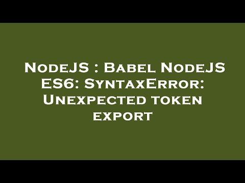 Nodejs Babel Nodejs Es6 Syntaxerror Unexpected Token Export