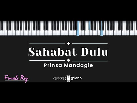 Sahabat Dulu – Prinsa Mandagie (KARAOKE PIANO - FEMALE KEY)