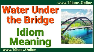 Water Under the Bridge Idiom Meaning