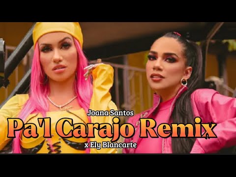 Pa'l Carajo Remix - Joana Santos ft Ely Blancarte