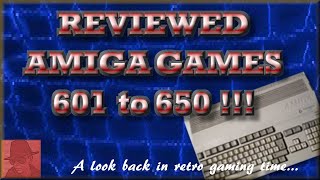 Reviewed AMIGA games 601 - 650 - An index of Amiga games reviewed on the Channel !!
