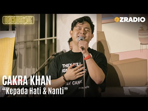 CAKRA KHAN - KEPADA HATI & NANTI | OZCLUSIVE