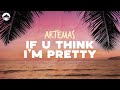 Artemas If U Think I M Pretty Lyrics