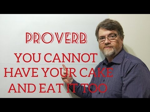 Tutor Nick P Proverbs (37) You Cannot Have Your Cake and Eat It Too