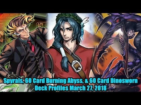 Spyrals, 60 Card Burning Abyss, & 60 Card Dinosworn - Yugioh Deck Profiles March 2018