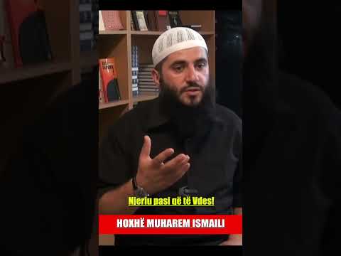 Njeriu pasi që të vdes! - Hoxhë Muharem Ismaili