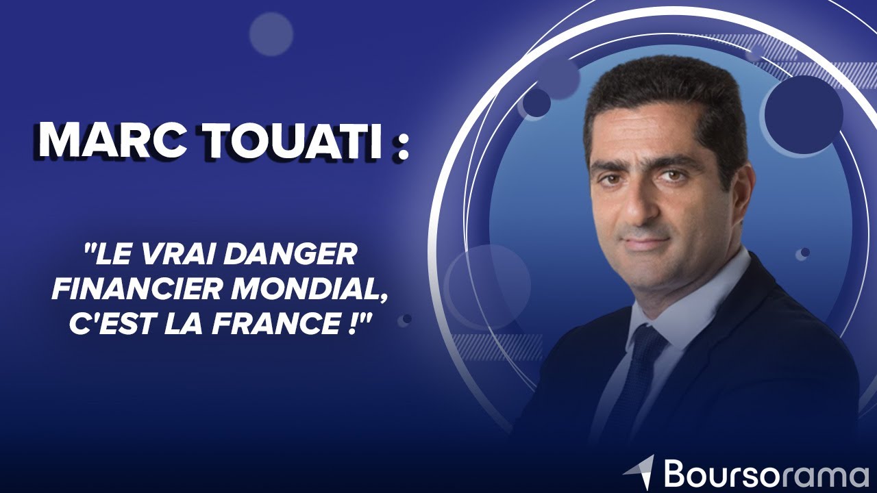 Marc Touati : "Le vrai danger financier mondial, c'est la France !"
