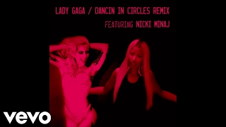 Lady Gaga - Dancin&#39; In Circles (Remix) (Feat. Nicki Minaj)