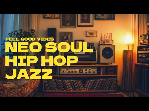 🌞 Feel-Good Neo Soul x Jazz x Hip Hop Mix 🎶 | Perfect Background Vibes