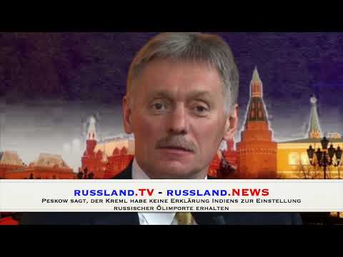 Peskow sagt, der Kreml habe keine Erklärung Indiens zur Einstellung russischer Ölimporte erhalten