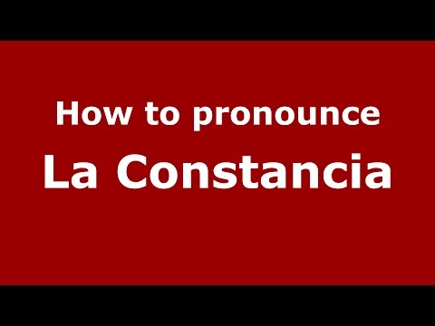 How to pronounce La Constancia (Colombia/Colombian Spanish) - PronounceNames.com