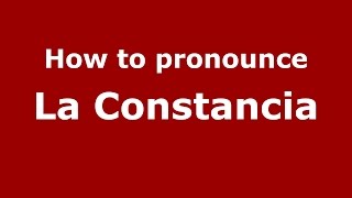 How to pronounce La Constancia