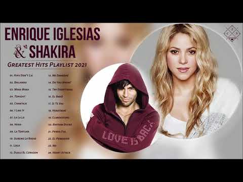 Enrique Iglesias, Shakira Greatest Hits Playlist 2021 - Enrique Iglesias, Shakira Best Songs
