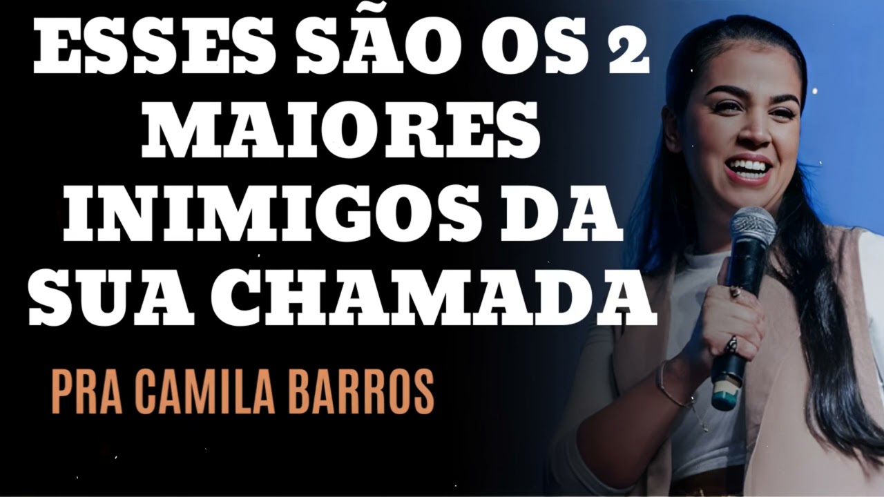 ESSES SÃO OS 2 MAIORES INIMIGOS DA SUA CHAMADA - Pastora Camila Barros