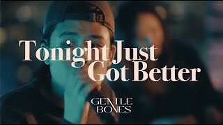 Gentle Bones - Tonight Just Got Better (Acoustic)
